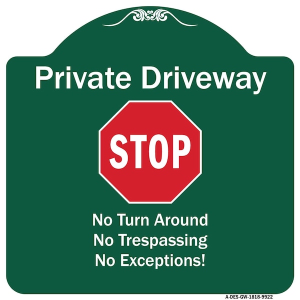 Private Driveway No Turn Around Or Trespassing No Exceptions W/ Stop Alum Sign, 18" H, GW-1818-9922